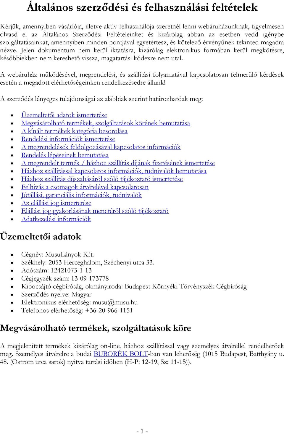 Jelen dokumentum nem kerül iktatásra, kizárólag elektronikus formában kerül megkötésre, későbbiekben nem kereshető vissza, magatartási kódexre nem utal.