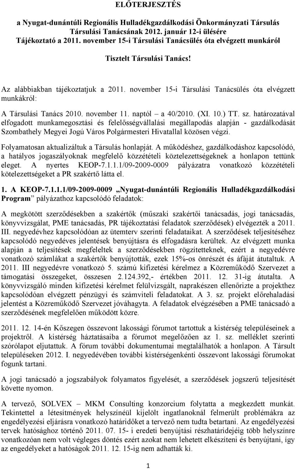 november 15-i Társulási Tanácsülés óta elvégzett munkákról: A Társulási Tanács 2010. november 11. naptól a 40/2010. (XI. 10.) TT. sz.