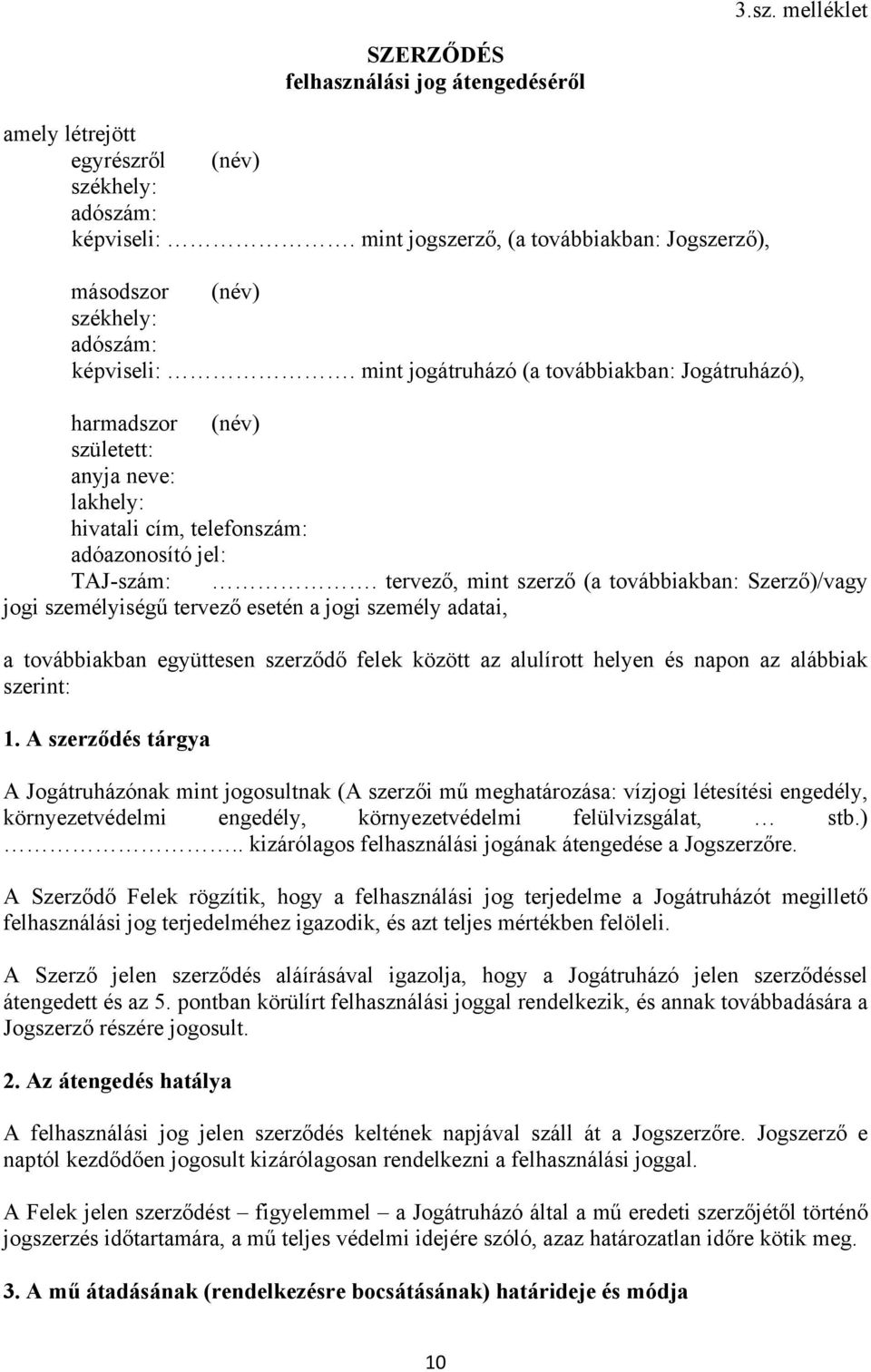 mint jogátruházó (a továbbiakban: Jogátruházó), harmadszor (név) született: anyja neve: lakhely: hivatali cím, telefonszám: adóazonosító jel: TAJ-szám:.