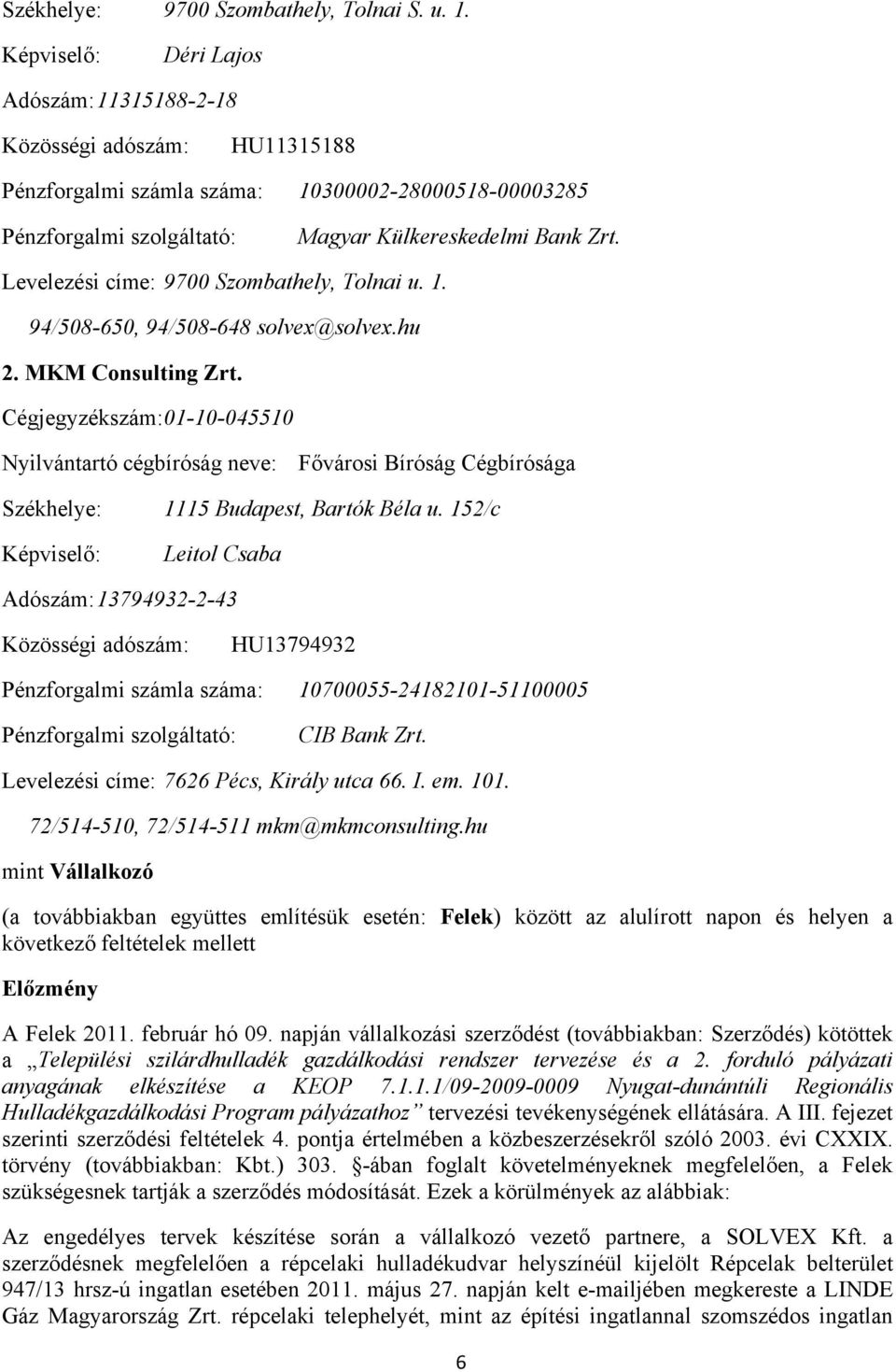 Levelezési címe: 9700 Szombathely, Tolnai u. 1. 94/508-650, 94/508-648 solvex@solvex.hu 2. MKM Consulting Zrt.