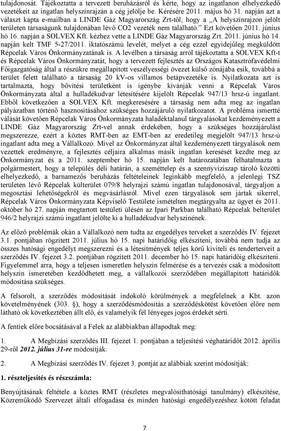 június hó 16. napján a SOLVEX Kft. kézhez vette a LINDE Gáz Magyarország Zrt. 2011. június hó 14. napján kelt TMF 5-27/2011.