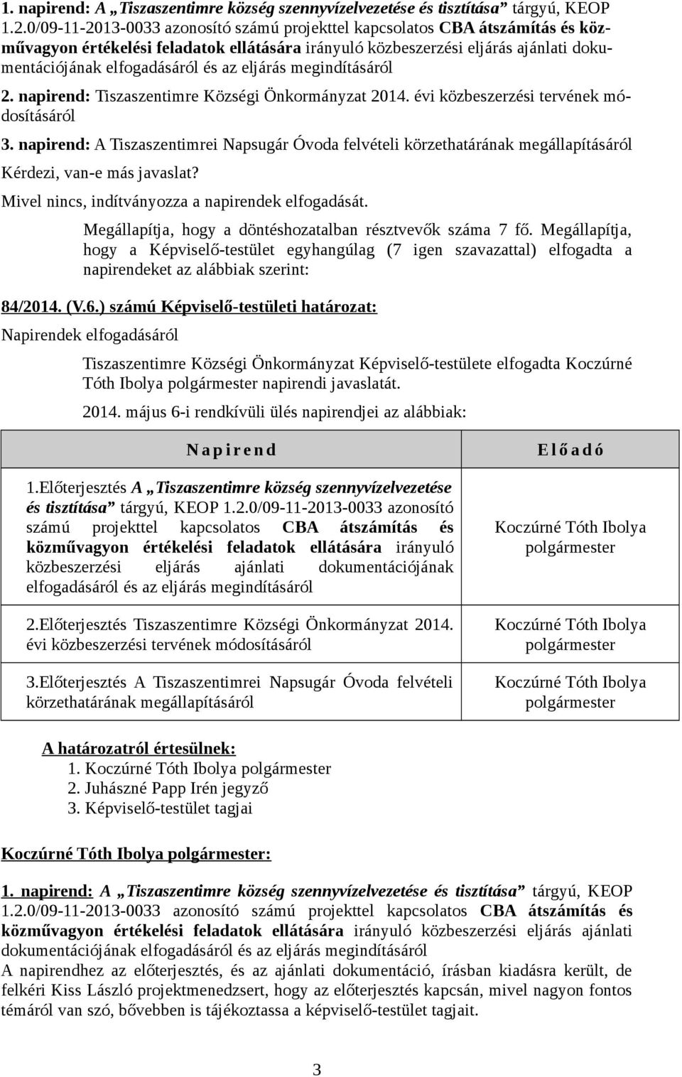 eljárás megindításáról 2. napirend: Tiszaszentimre Községi Önkormányzat 2014. évi közbeszerzési tervének módosításáról 3.