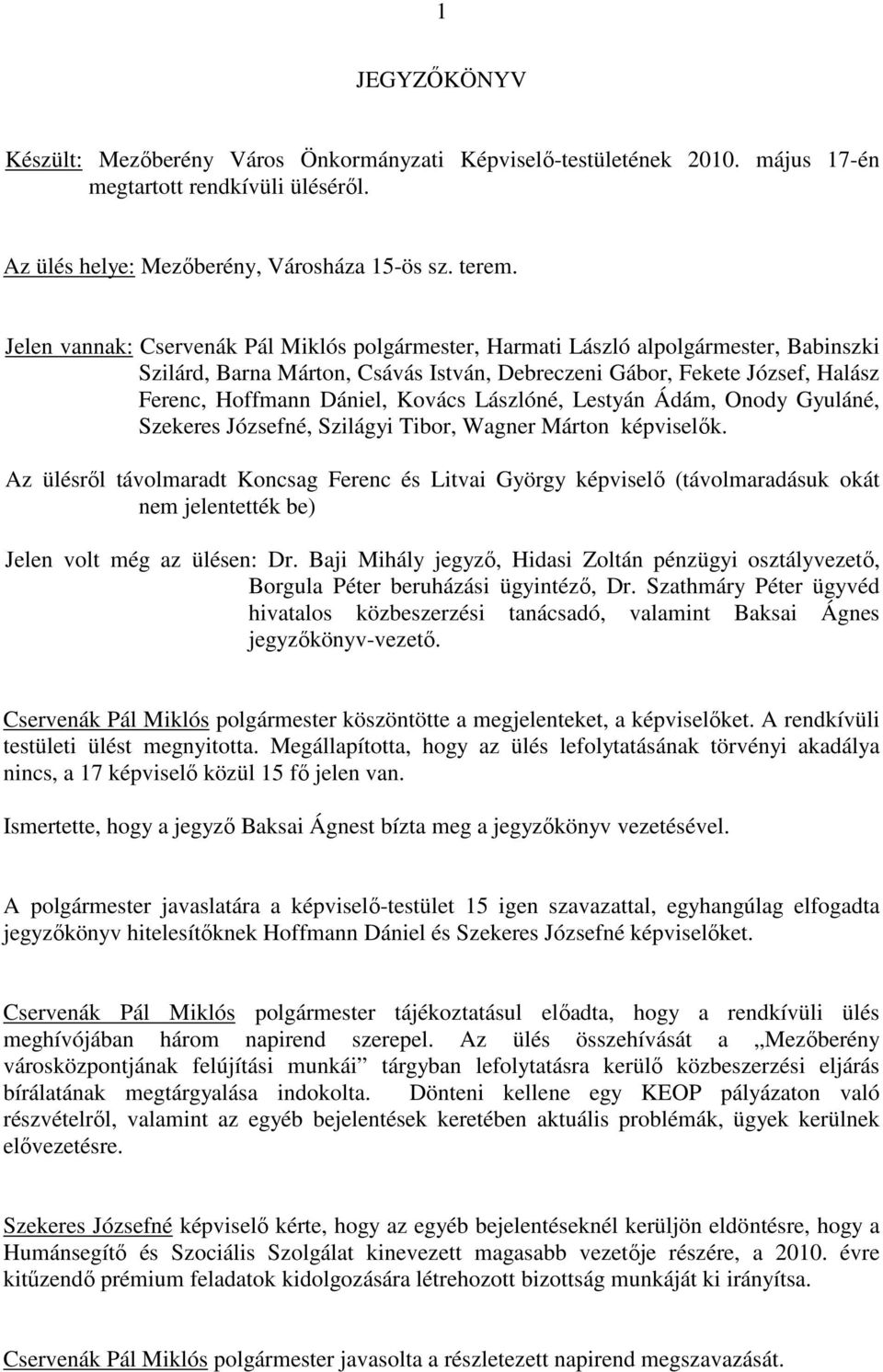 Lászlóné, Lestyán Ádám, Onody Gyuláné, Szekeres Józsefné, Szilágyi Tibor, Wagner Márton képviselők.