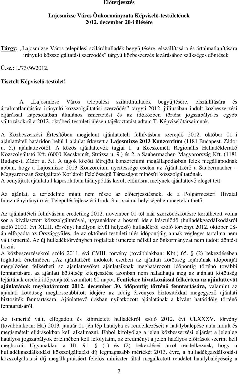 szükséges döntések Ü.sz.: I./73/56/2012. Tisztelt Képviselı-testület!