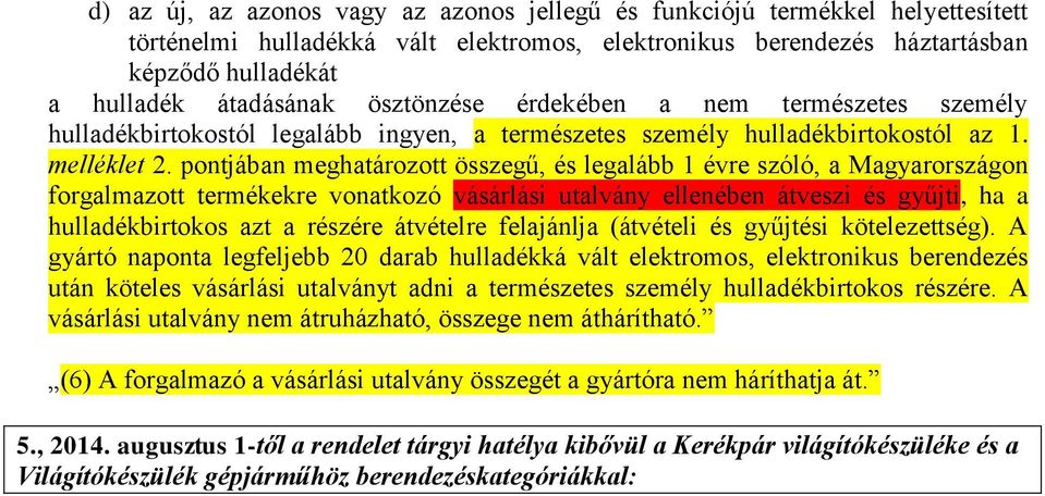 pontjában meghatározott összegű, és legalább 1 évre szóló, a Magyarországon forgalmazott termékekre vonatkozó vásárlási utalvány ellenében átveszi és gyűjti, ha a hulladékbirtokos azt a részére