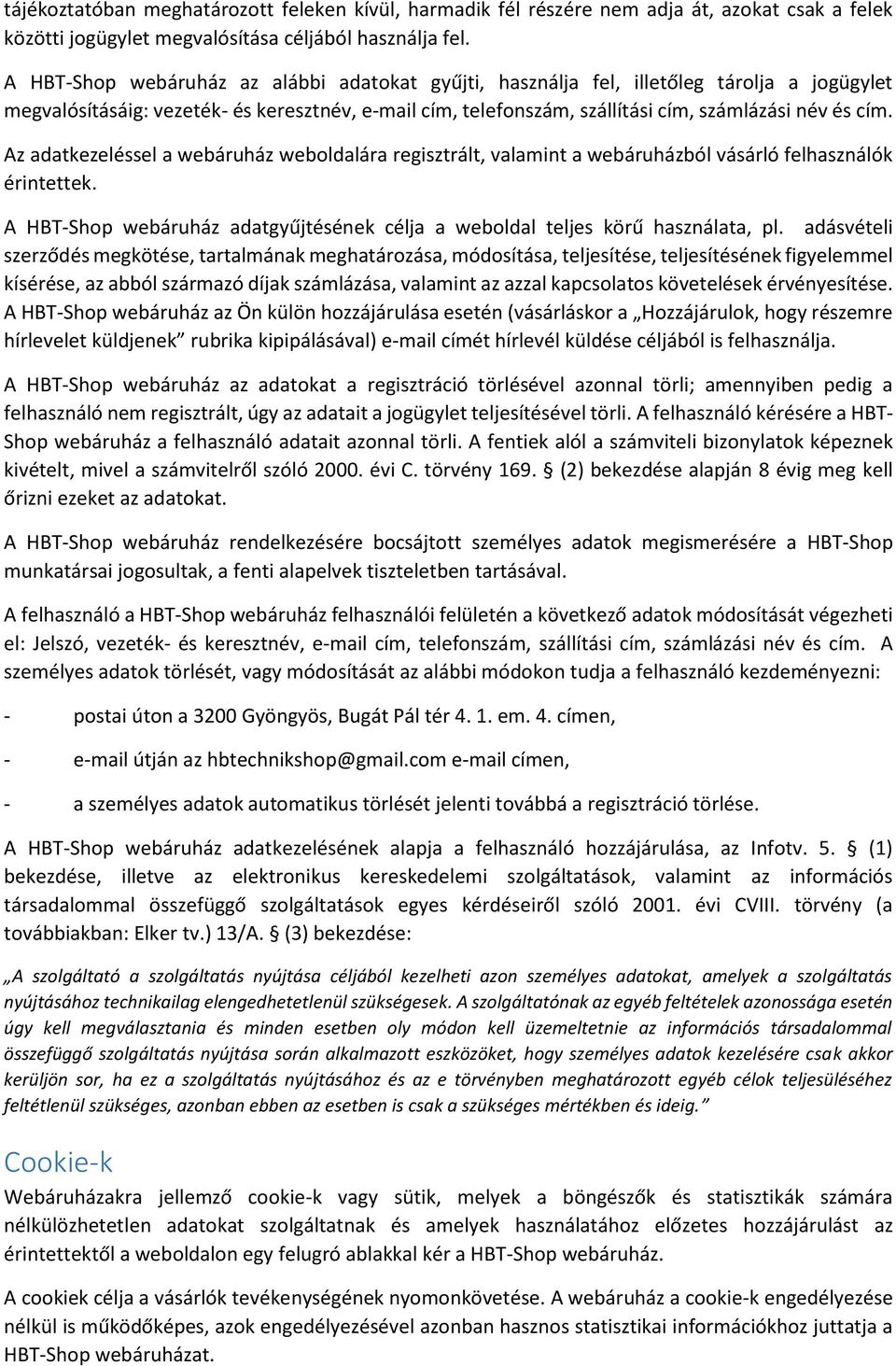 Az adatkezeléssel a webáruház webldalára regisztrált, valamint a webáruházból vásárló felhasználók érintettek. A HBT-Shp webáruház adatgyűjtésének célja a webldal teljes körű használata, pl.