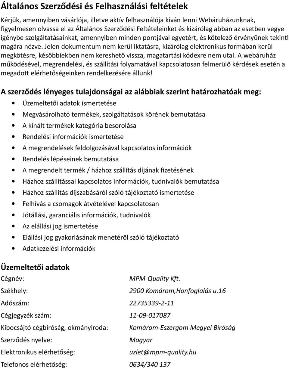 Jelen dokumentum nem kerül iktatásra, kizárólag elektronikus formában kerül megkötésre, későbbiekben nem kereshető vissza, magatartási kódexre nem utal.