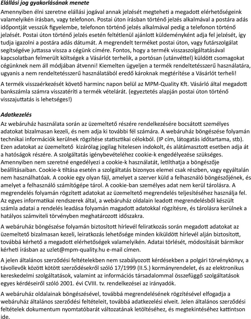 Postai úton történő jelzés esetén feltétlenül ajánlott küldeményként adja fel jelzését, így tudja igazolni a postára adás dátumát.