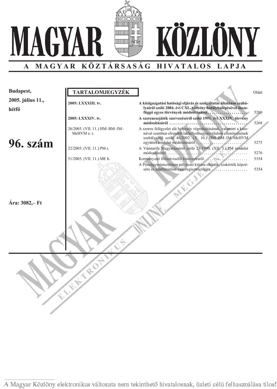 .. 5200 2005: LXXXIV. tv. A szerencsejáték szervezésérõl szóló 1991. évi XXXIV. törvény mó do sí tá sá ró