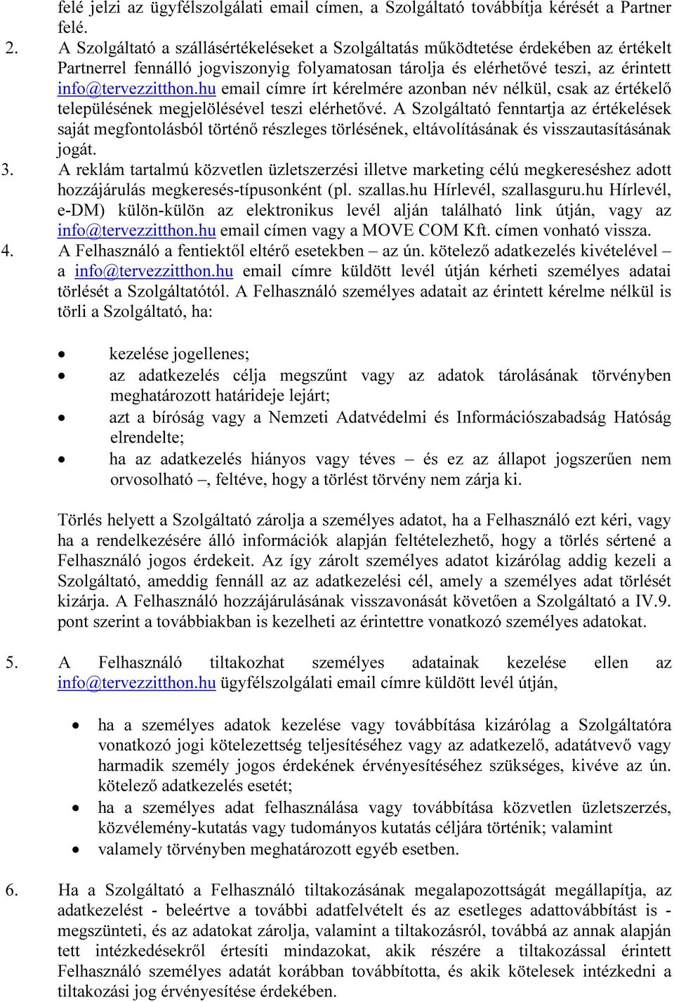 hu email címre írt kérelmére azonban név nélkül, csak az értékelő településének megjelölésével teszi elérhetővé.