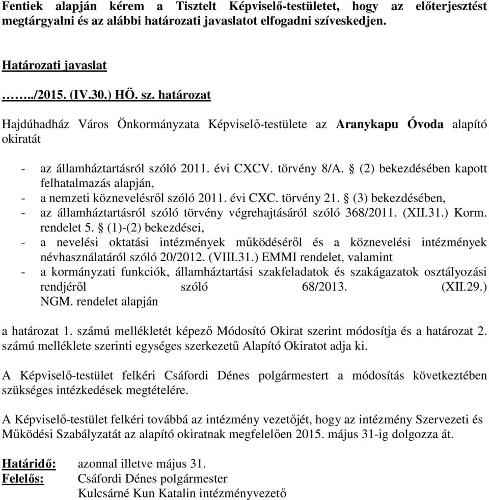 törvény 8/A. (2) bekezdésében kapott felhatalmazás alapján, - a nemzeti köznevelésről szóló 2011. évi CXC. törvény 21.