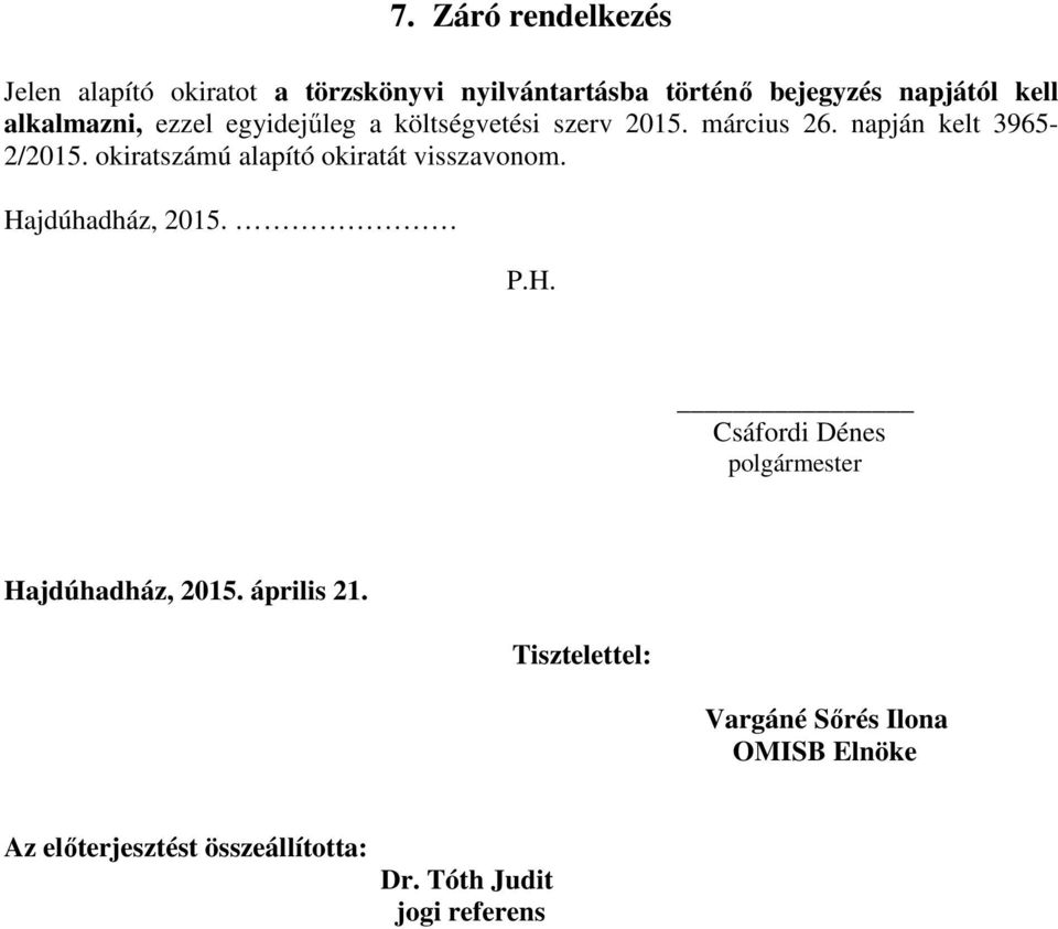 okiratszámú alapító okiratát visszavonom. Hajdúhadház, 2015. P.H. Csáfordi Dénes polgármester Hajdúhadház, 2015.