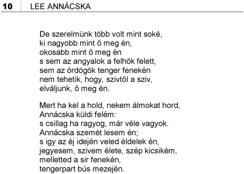 Mert ha kel a hold, nekem álmokat hord, Annácska küldi felém: s csillag ha ragyog, már véle vagyok.