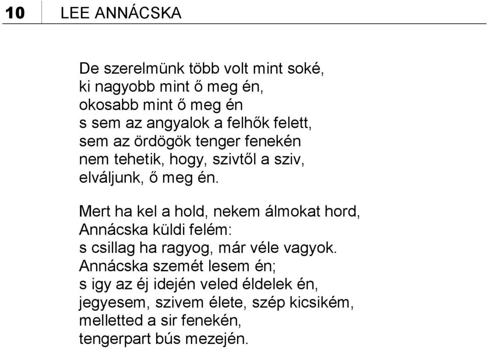 Mert ha kel a hold, nekem álmokat hord, Annácska küldi felém: s csillag ha ragyog, már véle vagyok.