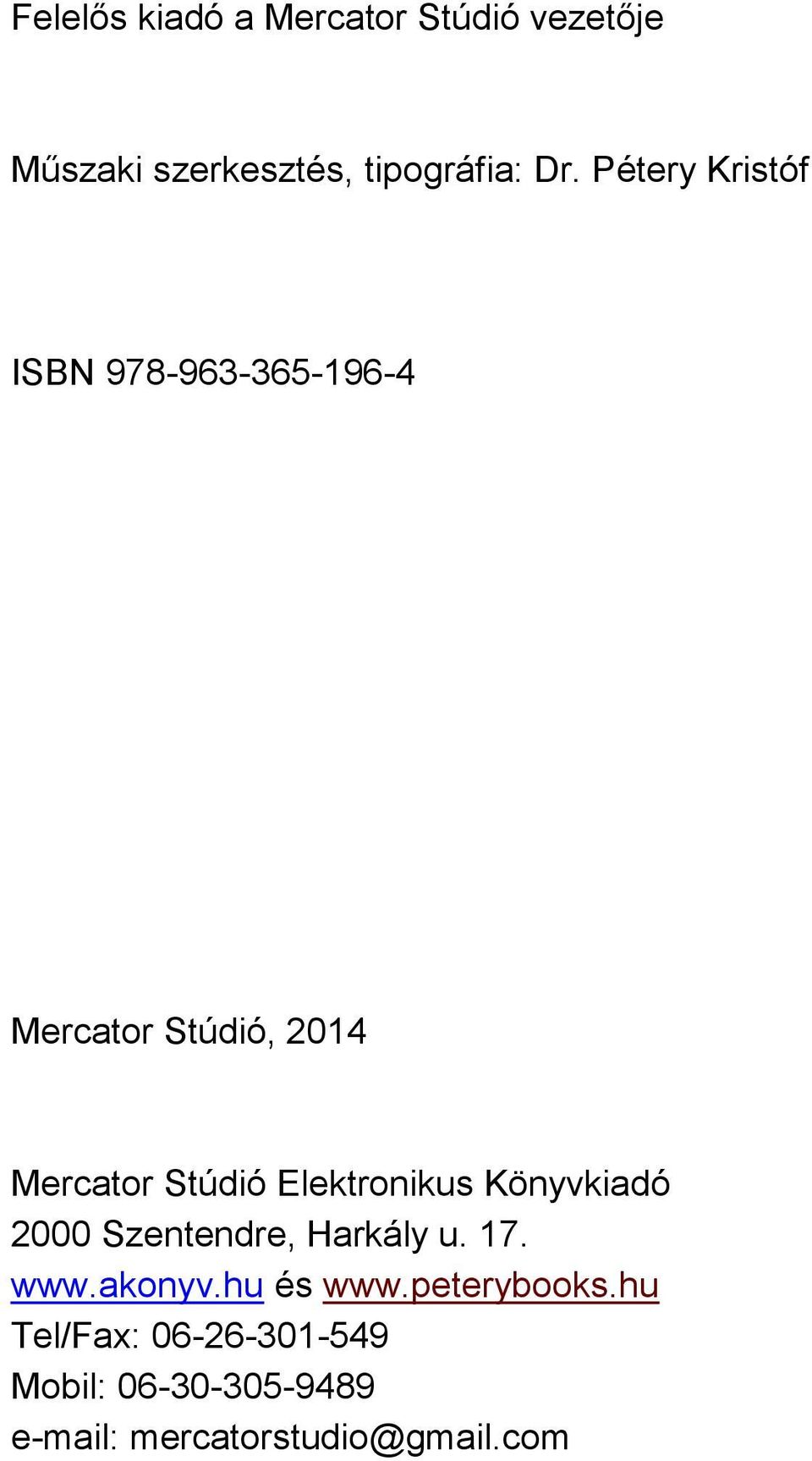 Elektronikus Könyvkiadó 2000 Szentendre, Harkály u. 17. www.akonyv.hu és www.