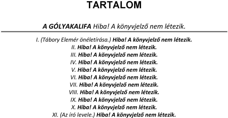 Hiba! A könyvjelző nem létezik. VII. Hiba! A könyvjelző nem létezik. VIII. Hiba! A könyvjelző nem létezik. IX. Hiba! A könyvjelző nem létezik. X.