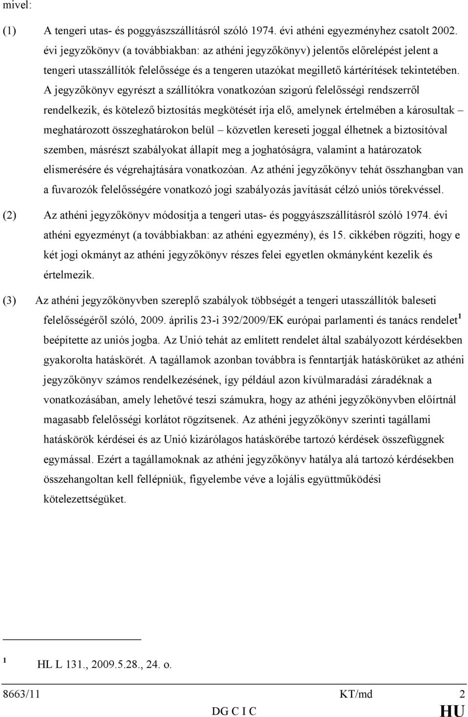 A jegyzőkönyv egyrészt a szállítókra vonatkozóan szigorú felelősségi rendszerről rendelkezik, és kötelező biztosítás megkötését írja elő, amelynek értelmében a károsultak meghatározott