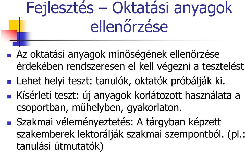 Kísérleti teszt: új anyagok korlátozott használata a csoportban, műhelyben, gyakorlaton.