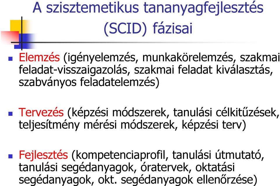 módszerek, tanulási célkitűzések, teljesítmény mérési módszerek, képzési terv) Fejlesztés