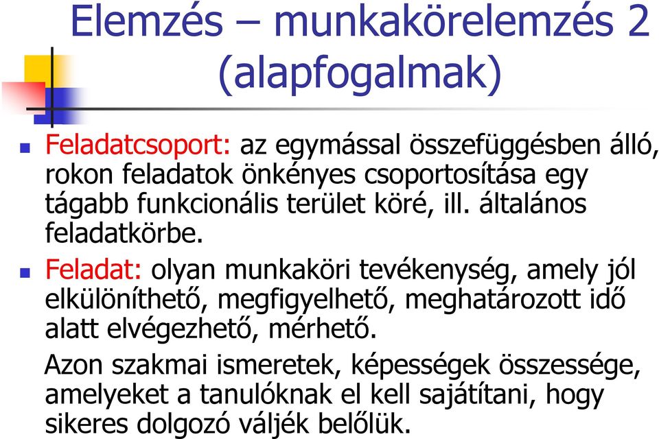 Feladat: olyan munkaköri tevékenység, amely jól elkülöníthető, megfigyelhető, meghatározott idő alatt