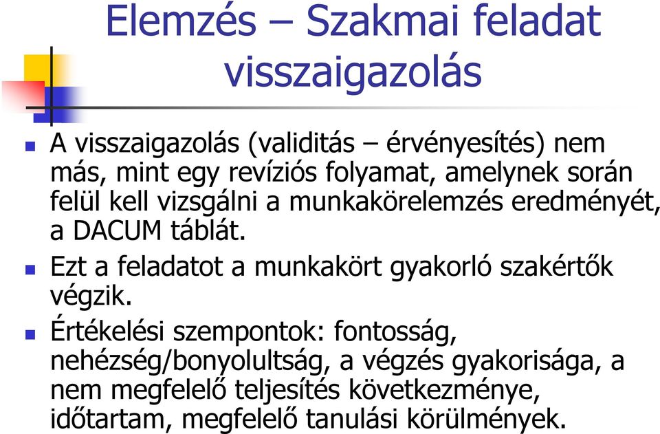 Ezt a feladatot a munkakört gyakorló szakértők végzik.