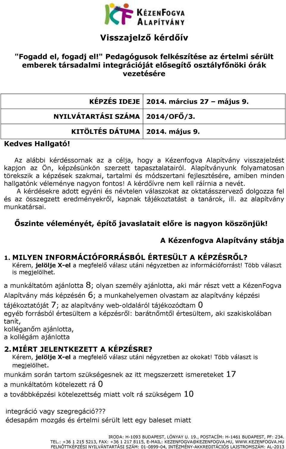 Alapítványunk folyamatosan törekszik a képzések szakmai, tartalmi és módszertani fejlesztésére, amiben minden hallgatónk véleménye nagyon fontos! A kérdőívre nem kell ráírnia a nevét.