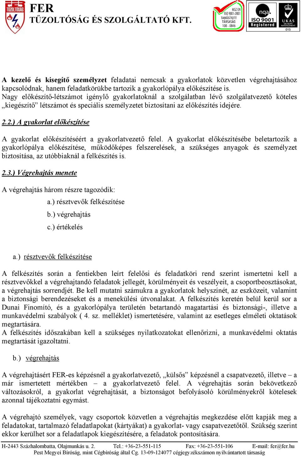 2.) A gyakorlat előkészítése A gyakorlat előkészítéséért a gyakorlatvezető felel.