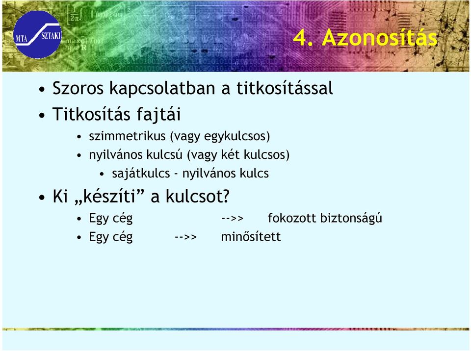 két kulcsos) sajátkulcs - nyilvános kulcs Ki készíti a