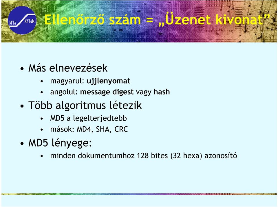 algoritmus létezik MD5 a legelterjedtebb mások: MD4, SHA,