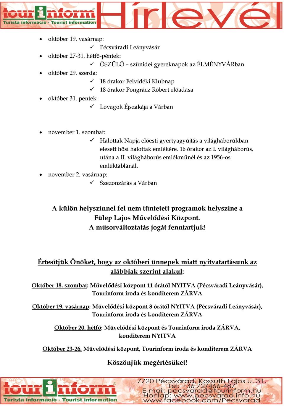 szombat: Halottak Napja előesti gyertyagyújtás a világháborúkban elesett hősi halottak emlékére. 16 órakor az I. világháborús, utána a II. világháborús emlékműnél és az 1956-os emléktáblánál.