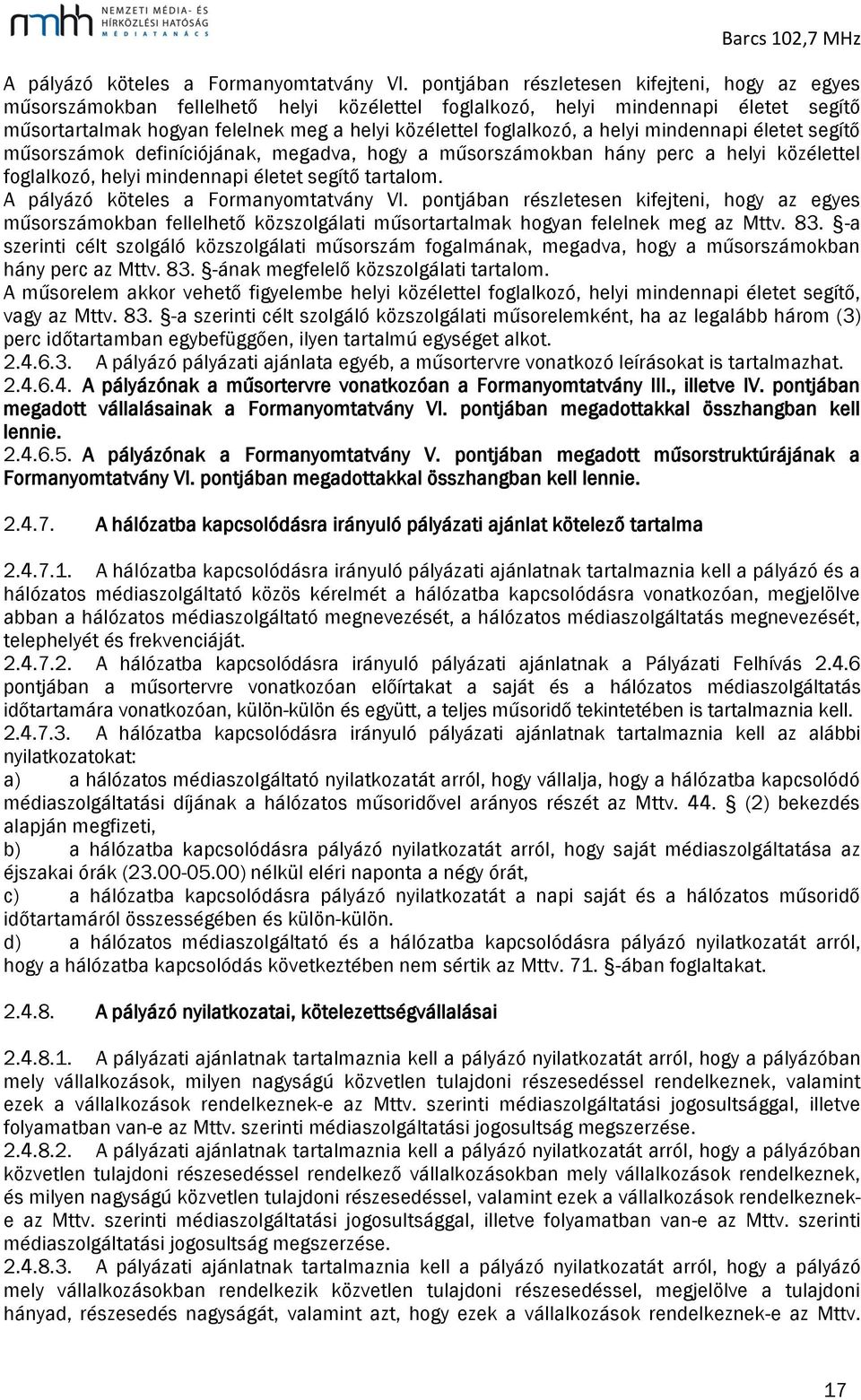 a helyi mindennapi életet segítő műsorszámok definíciójának, megadva, hogy a műsorszámokban hány perc a helyi közélettel foglalkozó, helyi mindennapi életet segítő tartalom.