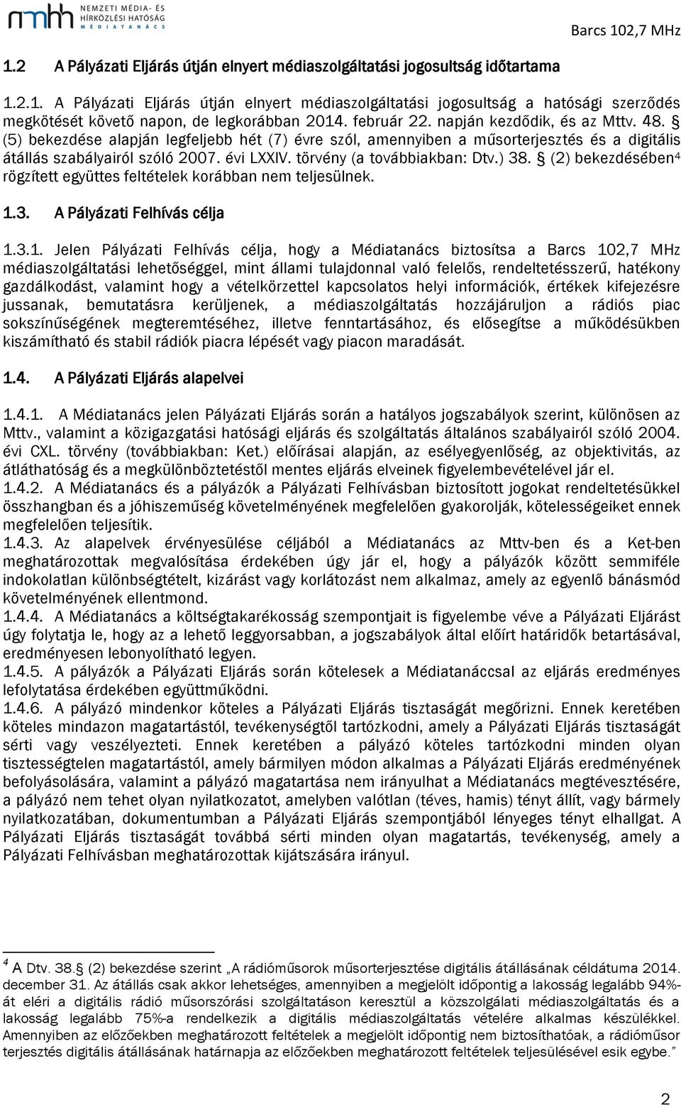 törvény (a továbbiakban: Dtv.) 38. (2) bekezdésében 4 rögzített együttes feltételek korábban nem teljesülnek. 1.