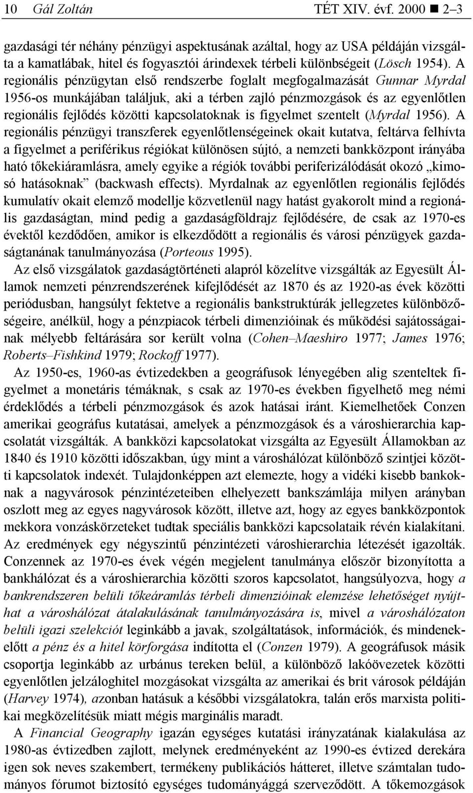 is figyelmet szentelt (Myrdal 1956).