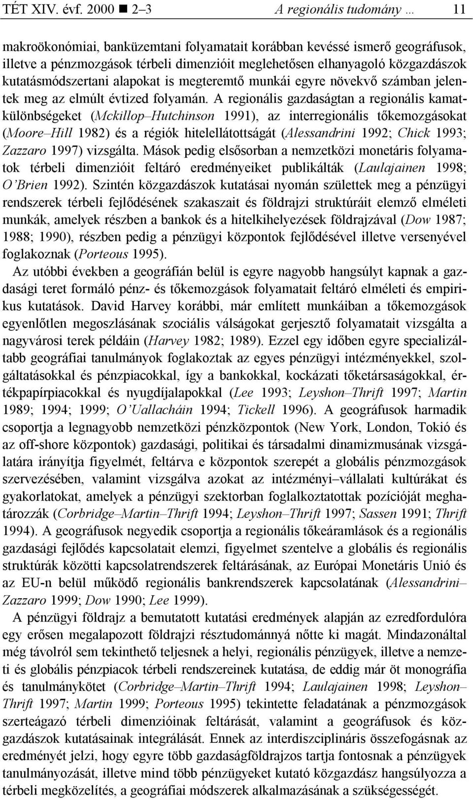 kutatásmódszertani alapokat is megteremtő munkái egyre növekvő számban jelentek meg az elmúlt évtized folyamán.