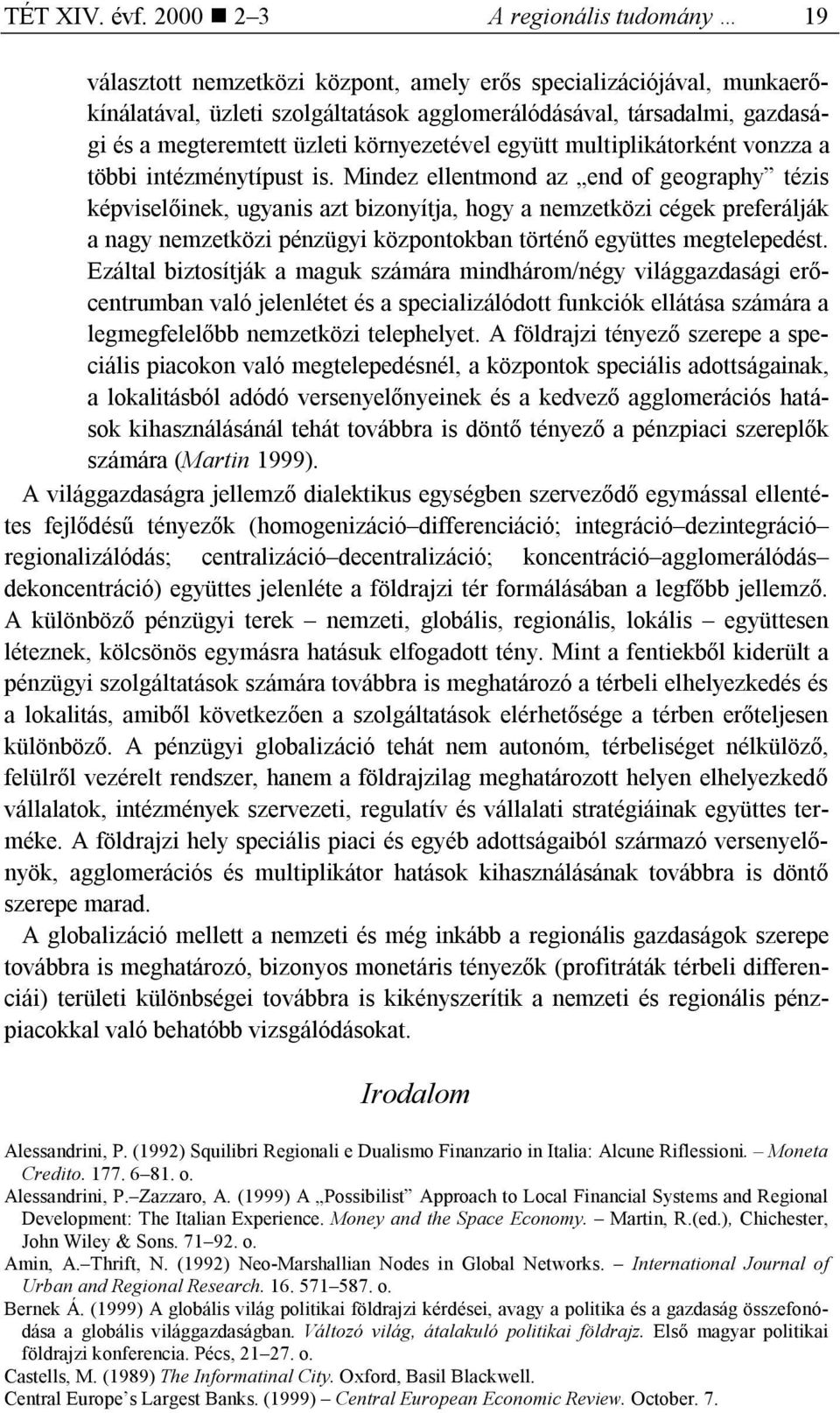 üzleti környezetével együtt multiplikátorként vonzza a többi intézménytípust is.