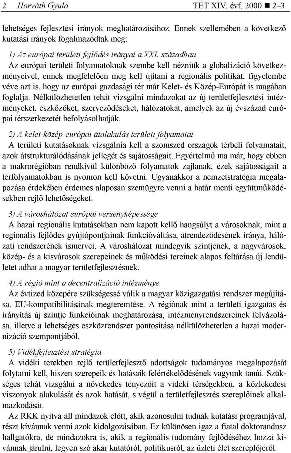 gazdasági tér már Kelet- és Közép-Európát is magában foglalja.