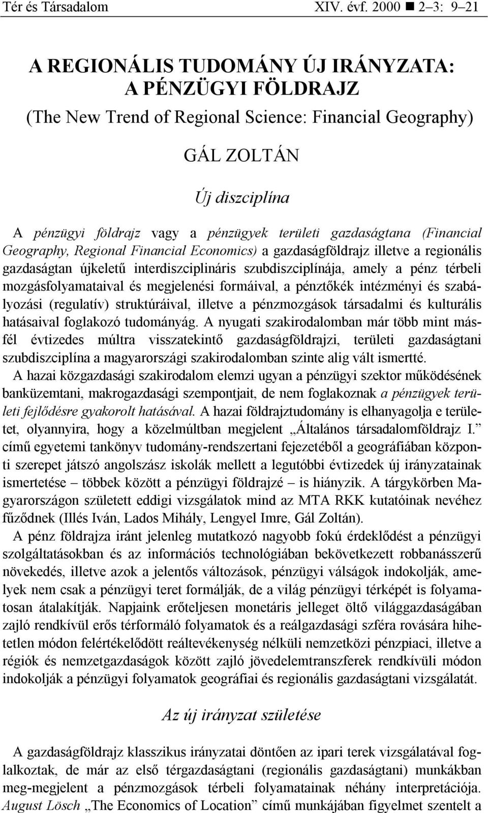gazdaságtana (Financial Geography, Regional Financial Economics) a gazdaságföldrajz illetve a regionális gazdaságtan újkeletű interdiszciplináris szubdiszciplínája, amely a pénz térbeli