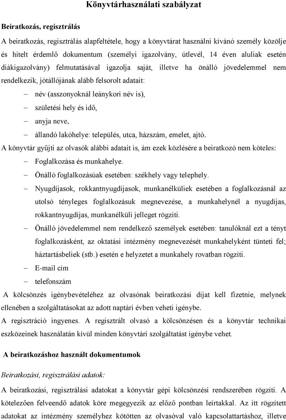 leánykori név is), születési hely és idő, anyja neve, állandó lakóhelye: település, utca, házszám, emelet, ajtó.