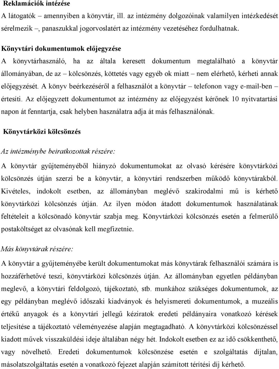 annak előjegyzését. A könyv beérkezéséről a felhasználót a könyvtár telefonon vagy e-mail-ben értesíti.