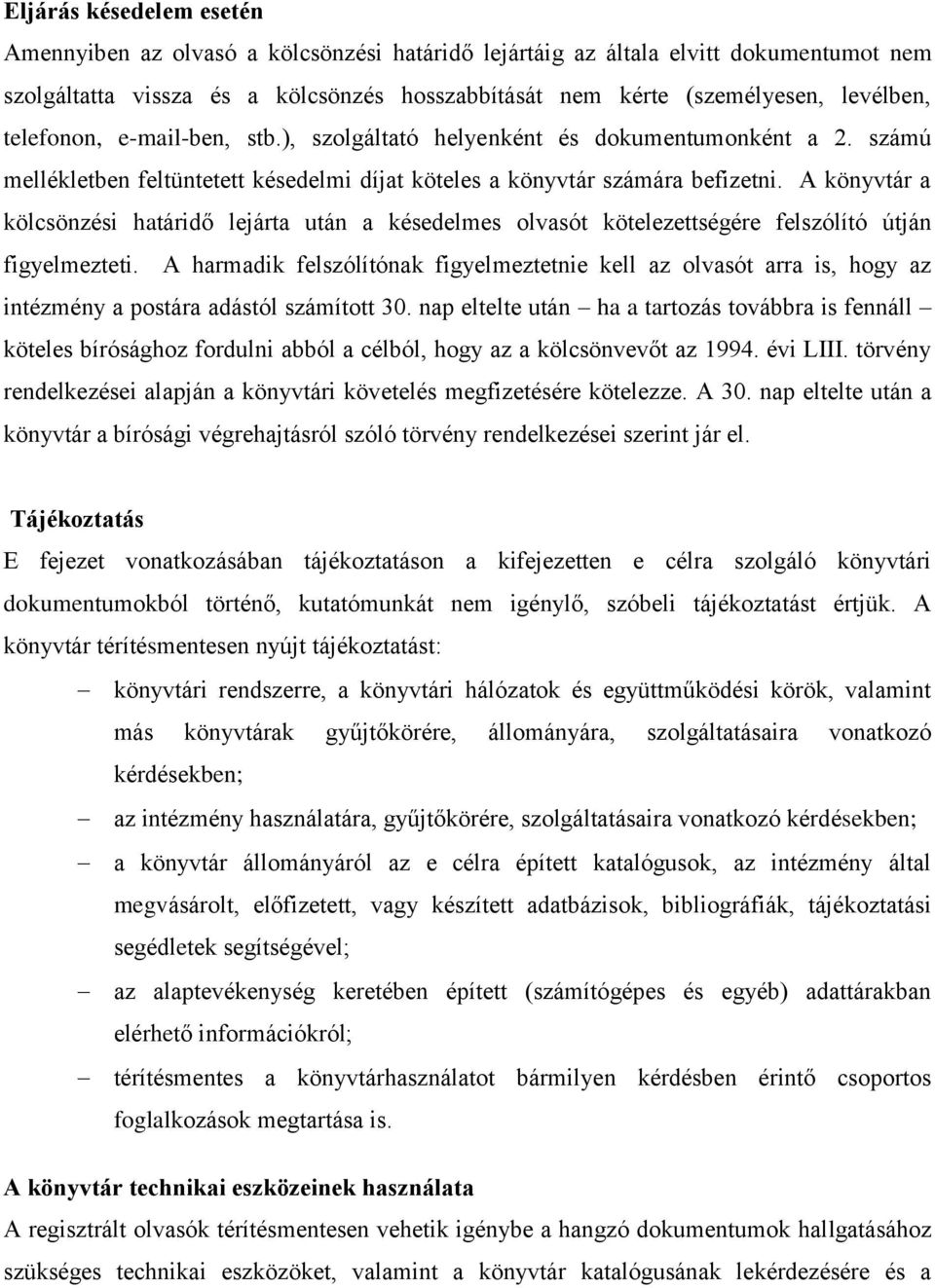 A könyvtár a kölcsönzési határidő lejárta után a késedelmes olvasót kötelezettségére felszólító útján figyelmezteti.