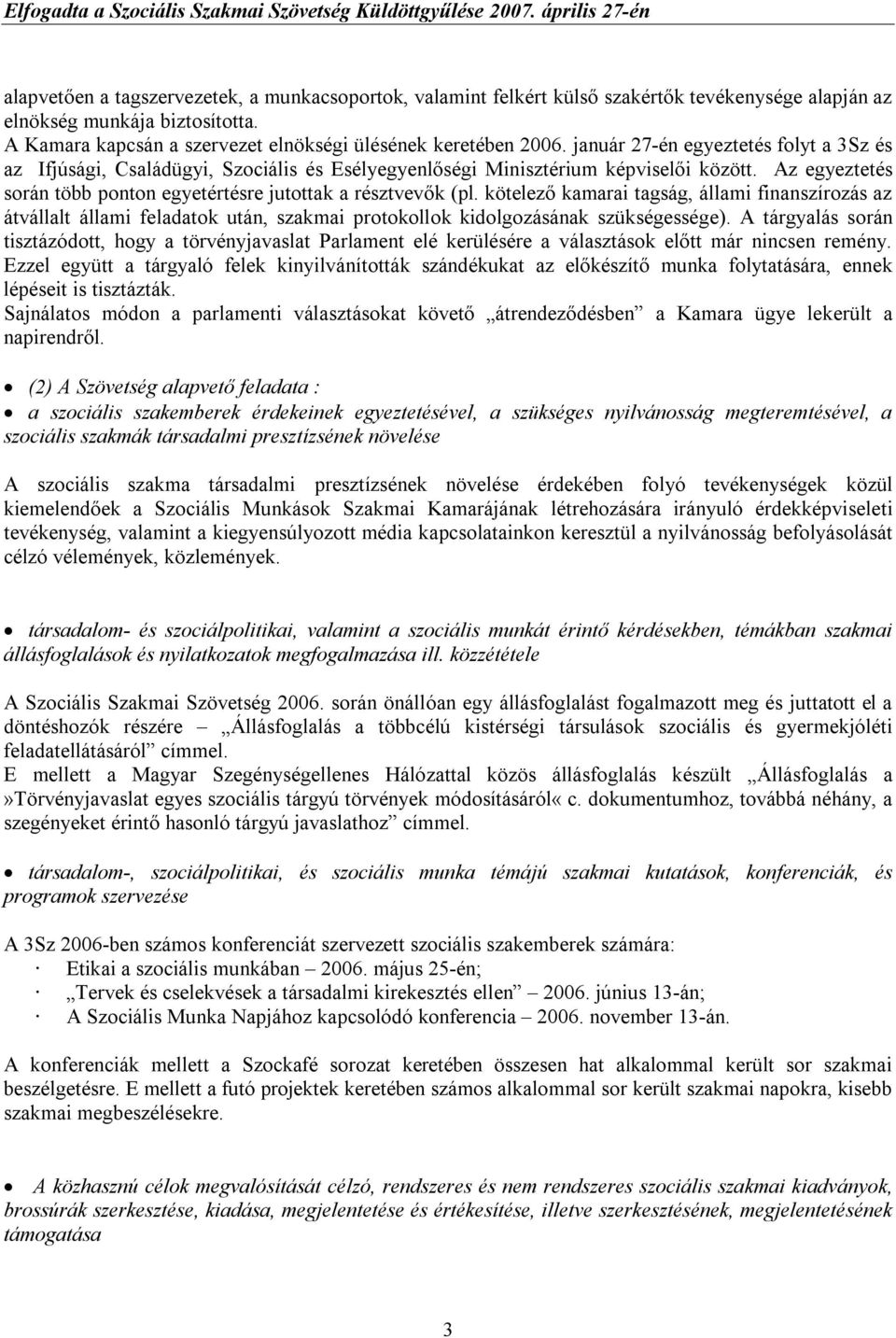 kötelező kamarai tagság, állami finanszírozás az átvállalt állami feladatok után, szakmai protokollok kidolgozásának szükségessége).