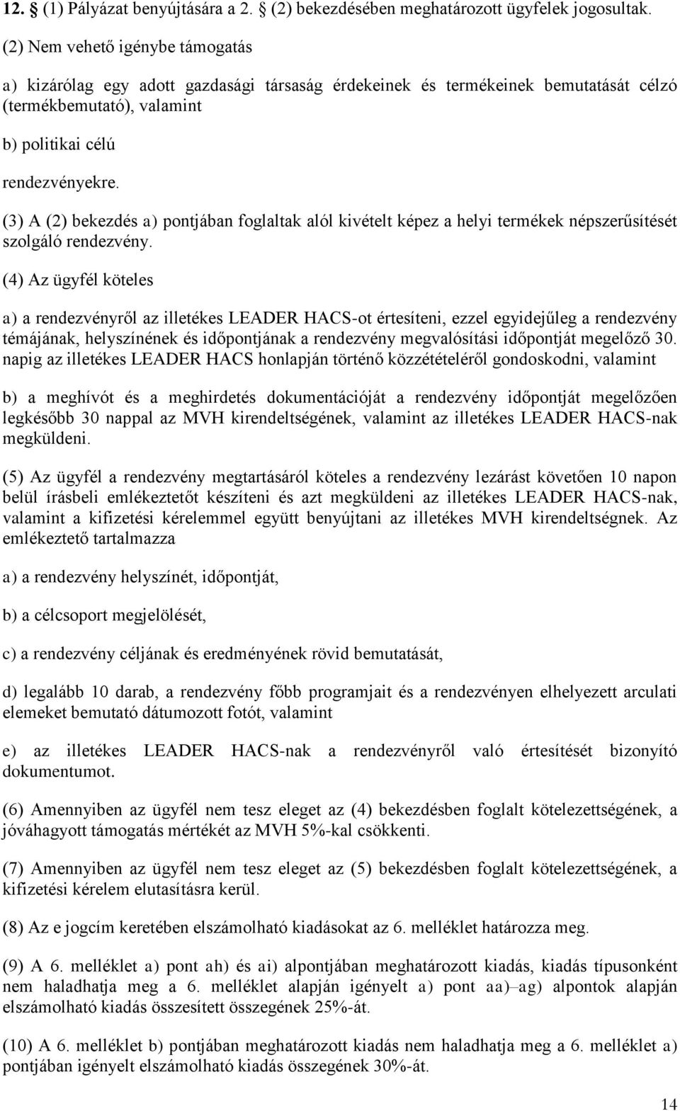 (3) A (2) bekezdés a) pontjában foglaltak alól kivételt képez a helyi termékek népszerűsítését szolgáló rendezvény.