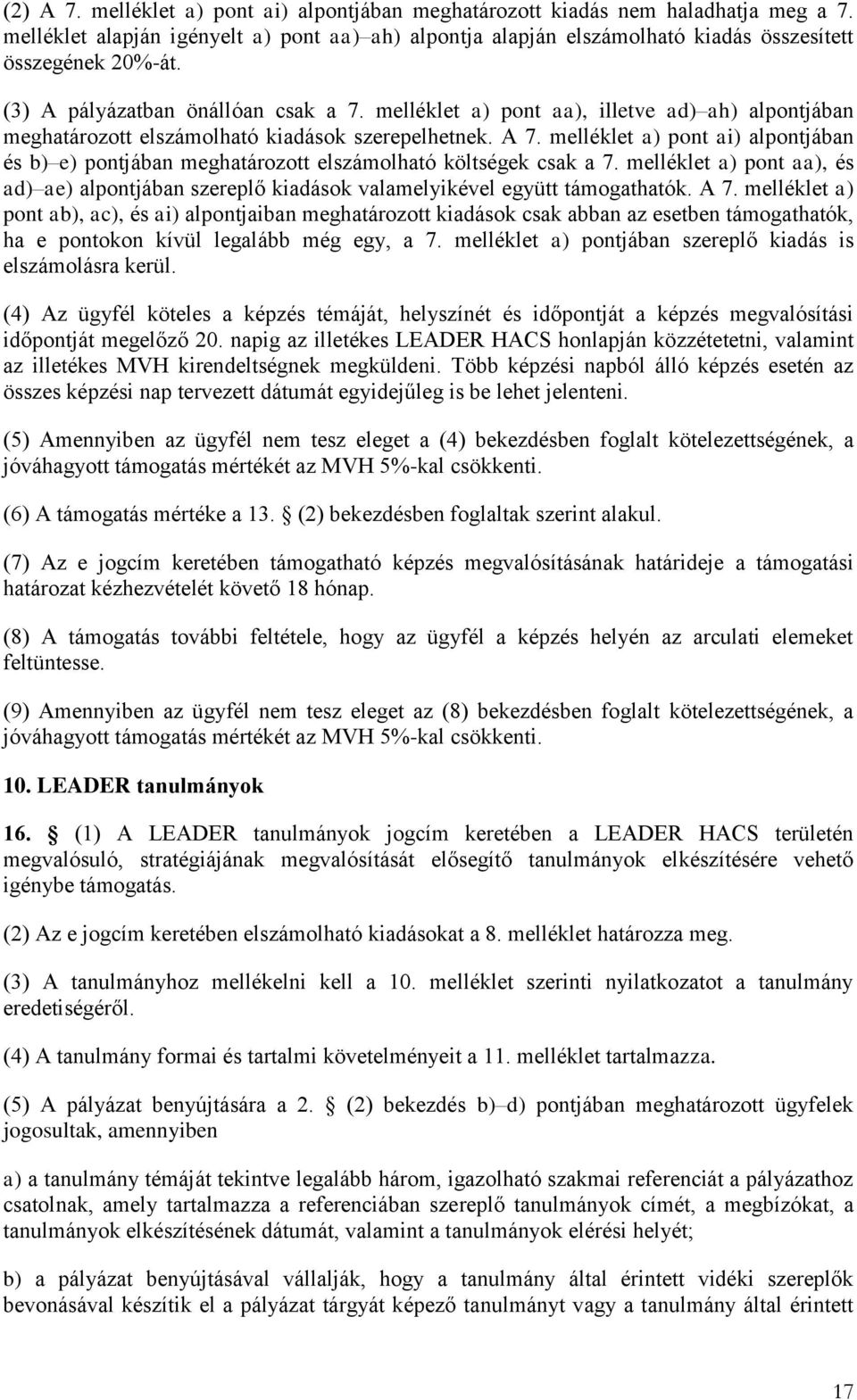 melléklet a) pont ai) alpontjában és b) e) pontjában meghatározott elszámolható költségek csak a 7. melléklet a) pont aa), és ad) ae) alpontjában szereplő kiadások valamelyikével együtt támogathatók.