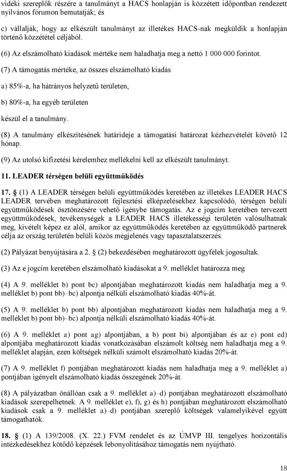 (7) A támogatás mértéke, az összes elszámolható kiadás a) 85%-a, ha hátrányos helyzetű területen, b) 80%-a, ha egyéb területen készül el a tanulmány.