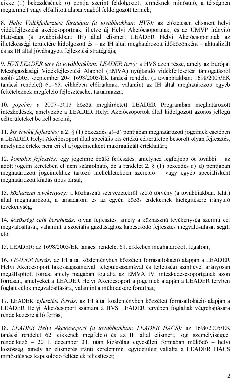 IH) által elismert LEADER Helyi Akciócsoportnak az illetékességi területére kidolgozott és az IH által meghatározott időközönként aktualizált és az IH által jóváhagyott fejlesztési stratégiája; 9.