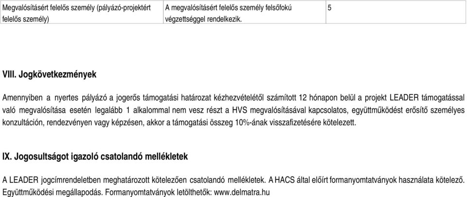 esetén legalább 1 alkalommal nem vesz részt a HVS megvalósításával kapcsolatos, együttműködést erősítő személyes konzultáción, rendezvényen vagy képzésen, akkor a támogatási