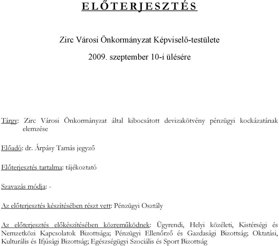 Árpásy Tamás jegyző Előterjesztés tartalma: tájékoztató Szavazás módja: - Az előterjesztés készítésében részt vett: Pénzügyi Osztály Az