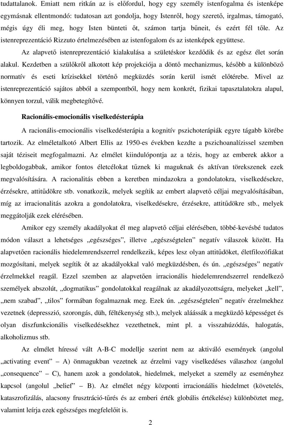 Isten bünteti őt, számon tartja bűneit, és ezért fél tőle. Az istenreprezentáció Rizzuto értelmezésében az istenfogalom és az istenképek együttese.