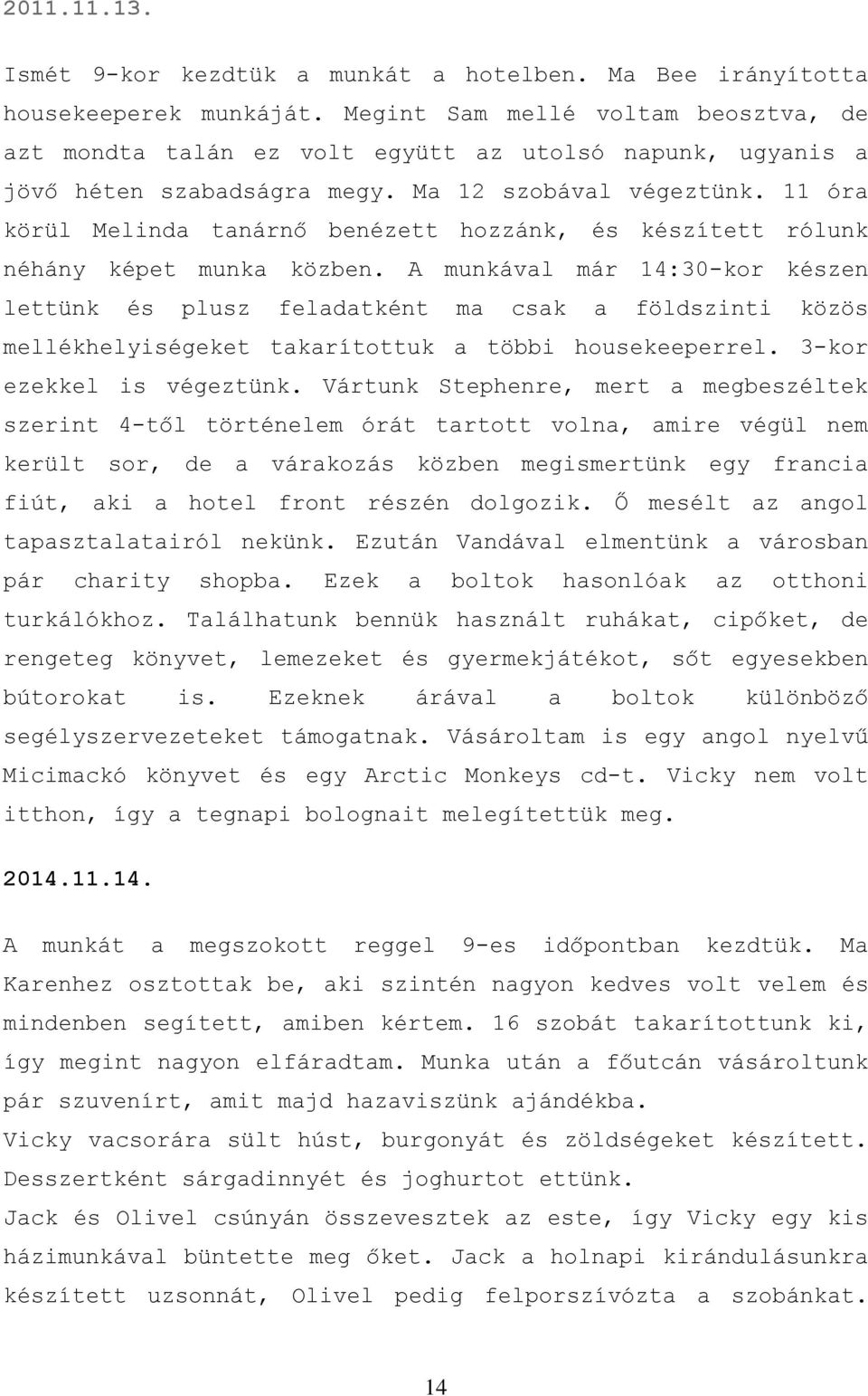 11 óra körül Melinda tanárnő benézett hozzánk, és készített rólunk néhány képet munka közben.