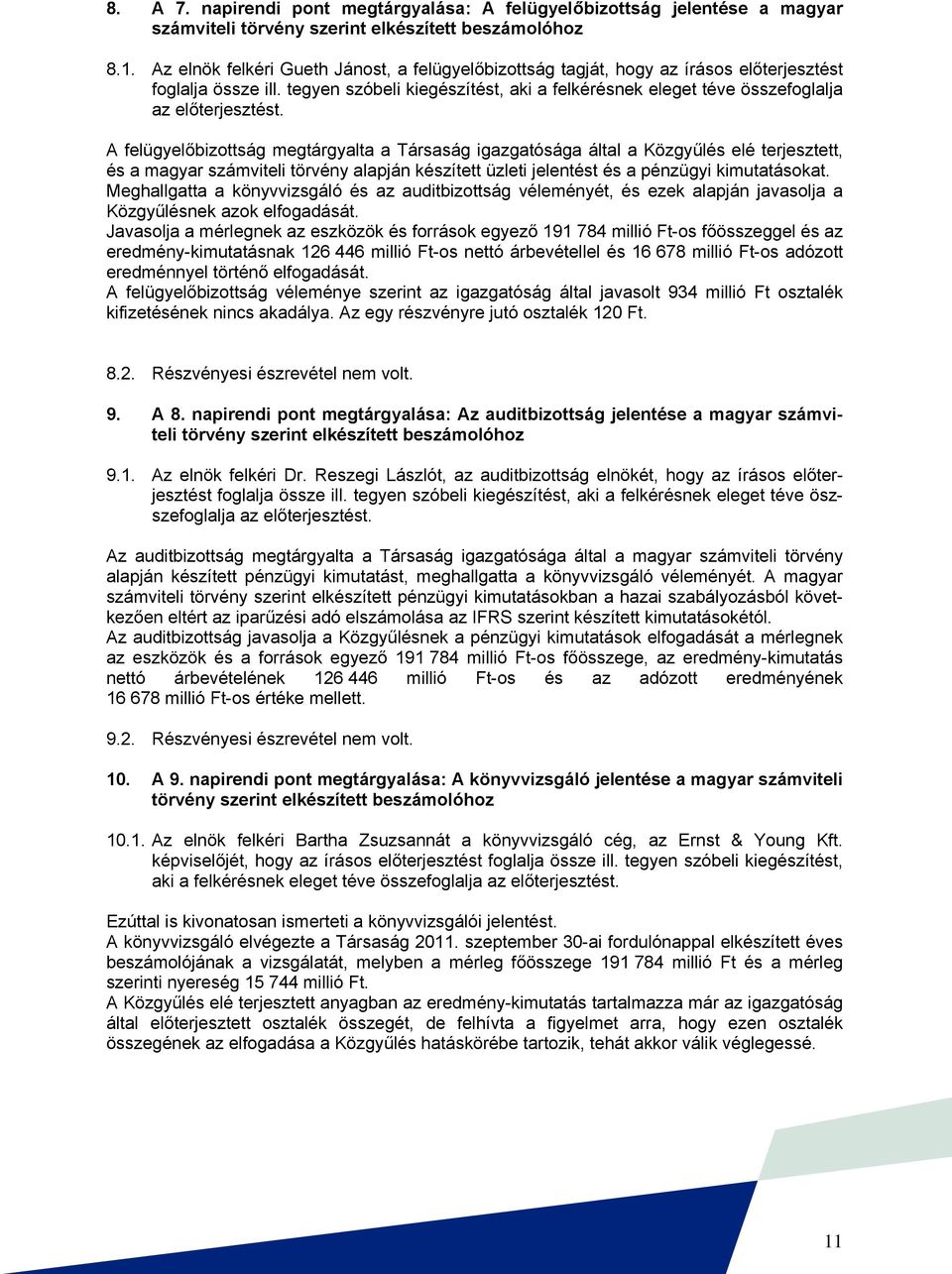 tegyen szóbeli kiegészítést, aki a felkérésnek eleget téve összefoglalja az előterjesztést.